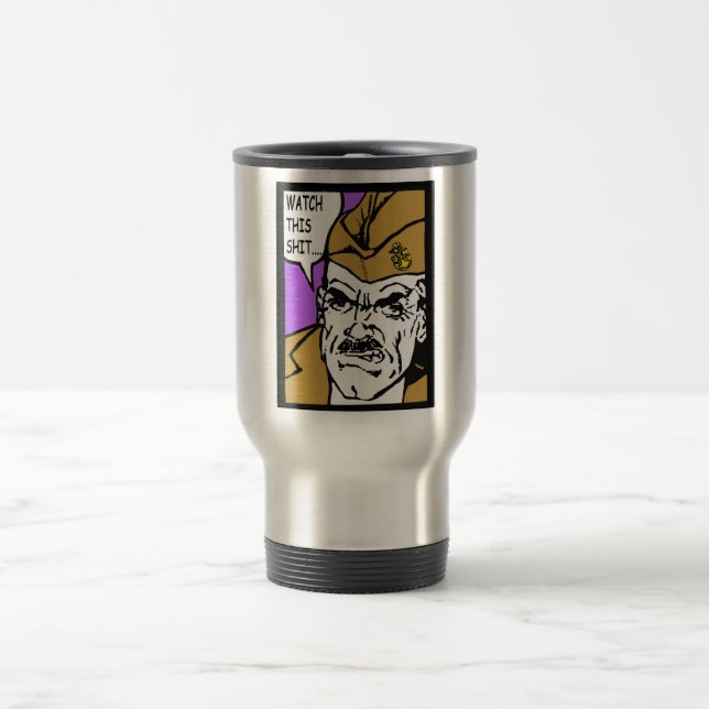 Watch This SH*@%! Travel Mug (Center)