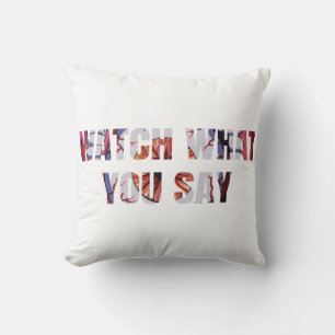 Watch What You Say 2 Line Text Throw Pillow