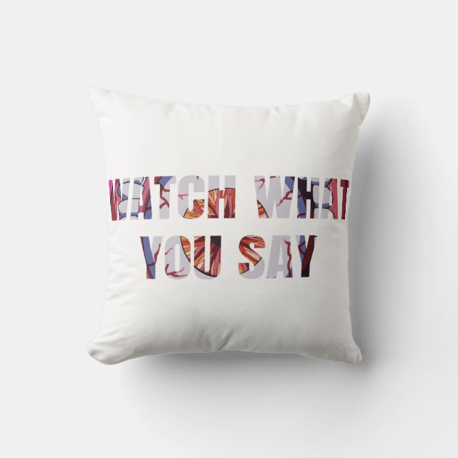 Watch What You Say 2 Line Text Throw Pillow (Front)