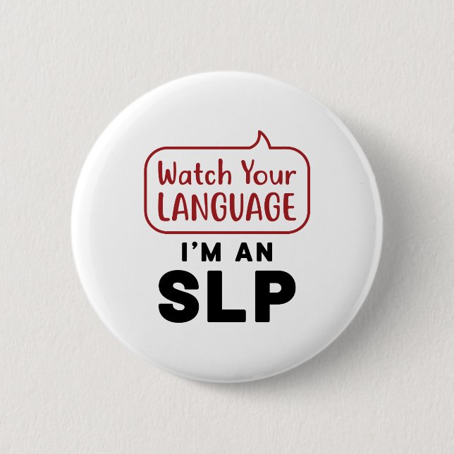 Watch Your Language I'm An SLP 2 Inch Round Button (Front)