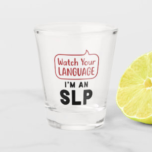 Watch Your Language I'm An SLP Shot Glass