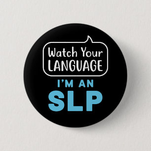 Watch Your Language I'm an SLP Speech Pathologist 2 Inch Round Button