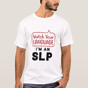Watch Your Language I'm An SLP T-Shirt