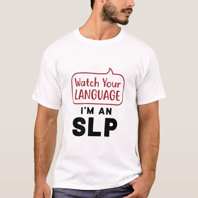 Watch Your Language I'm An SLP T-Shirt (Front)
