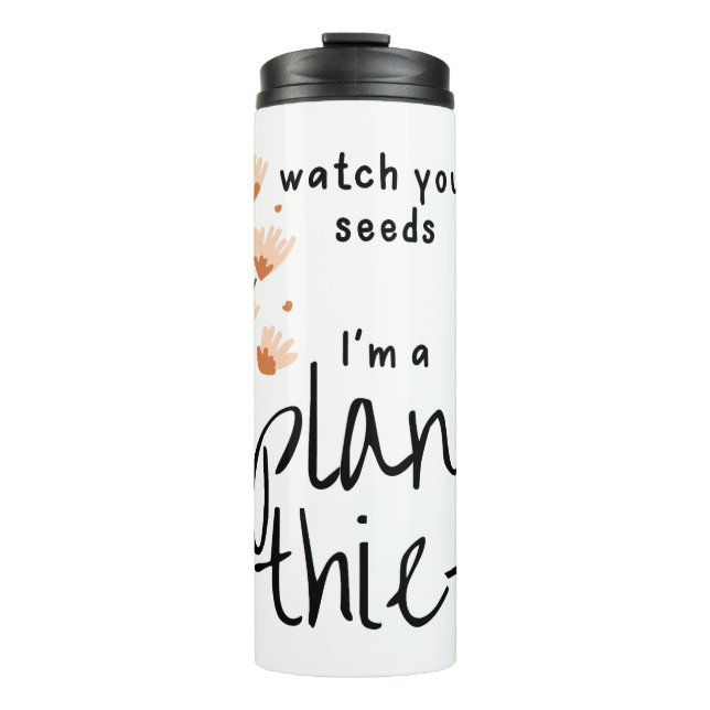 Watch Your Seeds, I'm a Plant Thief Thermal Tumbler (Front)