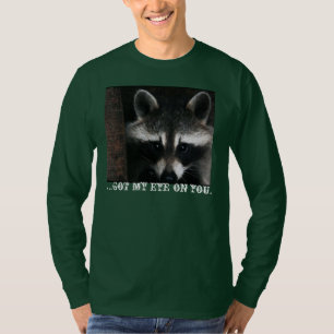 Watchful Raccoon; I got my eye on you. T-Shirt