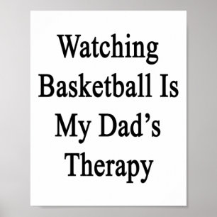 Watching Basketball Is My Dad's Therapy  Poster