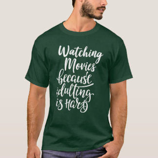 Watching Movies Because Adulting Is Hard friends T-Shirt