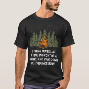 Watching the Evidence Burn Camping Funny Camper Hu T-Shirt
