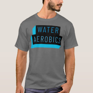 Water Aerobics Clean Text 1 T-Shirt
