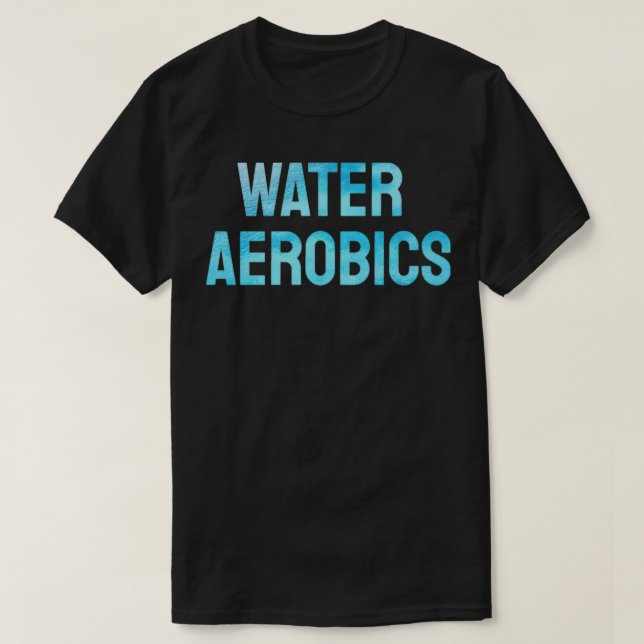 Water Aerobics Cool Text 2 T-Shirt (Design Front)