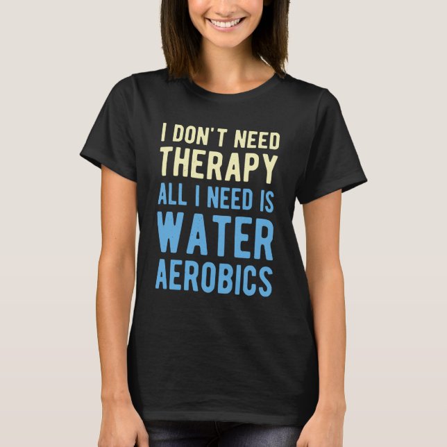 Water Aerobics Funny T-Shirt (Front)