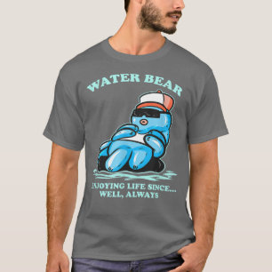 Water Bear Enjoying Life Since Always - Funny Tard T-Shirt