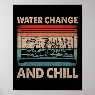 Water Change And Chill Fish Tank Lover Funny Aquar Poster