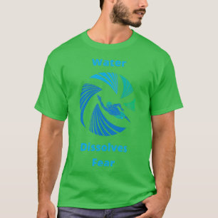 Water Dissolves FearOpen Water Swimmer T-Shirt