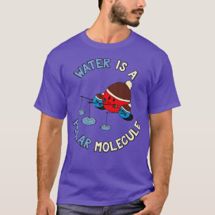 Water Is A Polar Molecule Funny Chemistry Quote T-Shirt