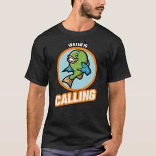 Water Is Calling Funny Fishing Addict T-Shirt