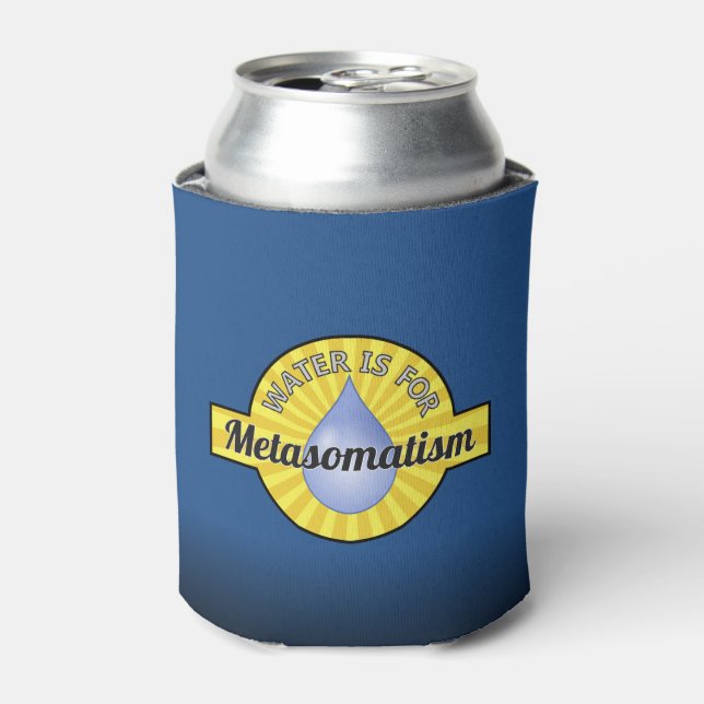 Water is for Metasomatism Can Cooler (Can Front)