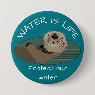 "Water is life" and "Protect our water with otter 3 Inch Round Button