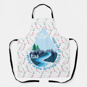 Water is the driving force of all life. apron