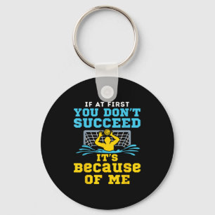 Water Lo Goalie Funny Quote Don't Succeed Because Keychain