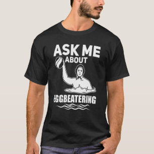 Water Polo Ask Me About Eggbeatering Water Polo
