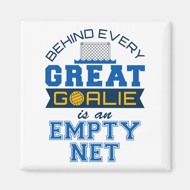 Water Polo Behind Every Great Goalie Is Empty Net Magnet (Front)