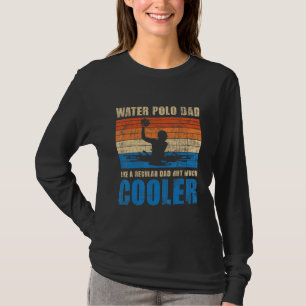Water Polo Dad Like A Regular Dad But Much Cooler