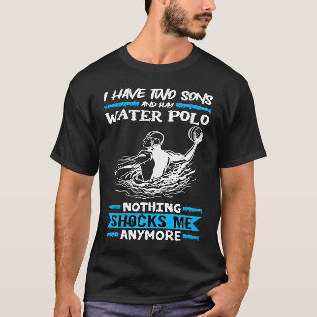 Water Polo I Have Two Sons And Play Water Polo (Front)