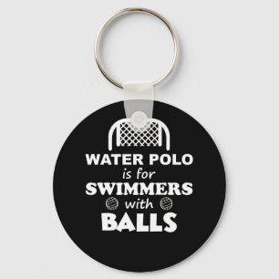 Water Polo Is For Swimmers With Balls Funny TShirt Keychain