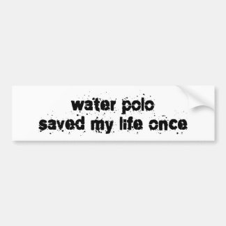 Water Polo Saved My Life Once Bumper Sticker