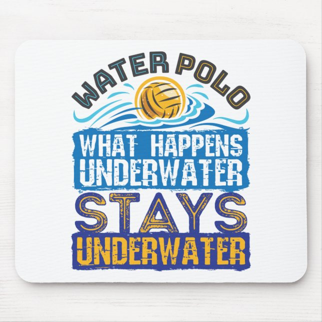 Water Polo What Happens Underwater Mouse Pad (Front)