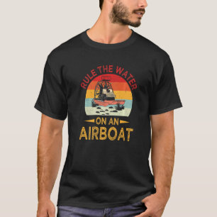 Water Ruler Bayou Boat Rider Airboat Ruling Fanat T-Shirt