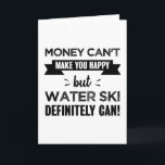 Water Ski makes you happy Funny Gift Card<br><div class="desc">Money can't make you happy but Water Ski definitely can! Ideal gift for a water skiing fan who likes water sports. For men and women who like being pulled on skis behind a boat,  jet ski.</div>