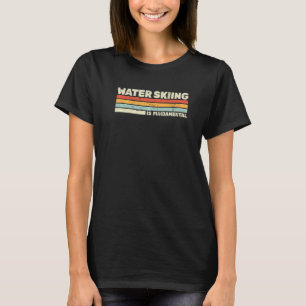 Water Skiing is Fundamental vintage waterskiing wa T-Shirt