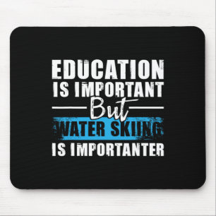 Water Skiing Is Importanter - Education Water Ski Mouse Pad