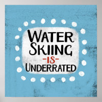 Water Skiing Is Underrated Poster Wall Art