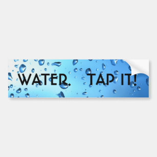 WATER.   TAP IT! BUMPER STICKER
