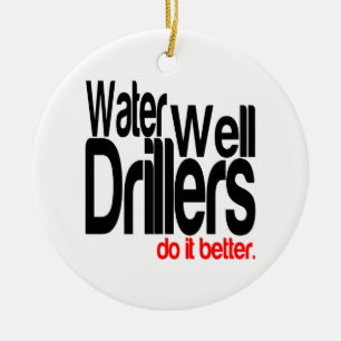 Water Well Drillers Do It Better Ceramic Ornament