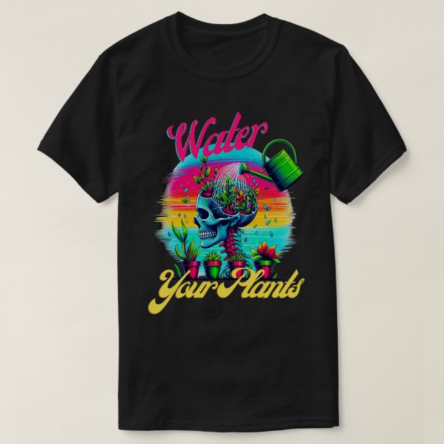 Water Your Plants 1 T-Shirt (Design Front)