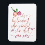 Watercolor Quote She Believed She Could So She Did Magnet<br><div class="desc">Beautiful modern trendy watercolor typography calligraphy quote. "She believed she could so she did". Featuring two pretty rose flowers and a cute little chic bird.</div>