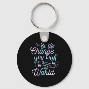Watercolor Quotes Be The Change You Wio See In The Keychain