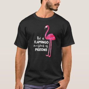 Watercolor Saying Flamingo In A Flock Of Pigeons T-Shirt