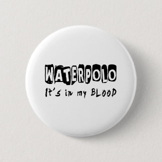 Waterpolo It's in my blood 2 Inch Round Button