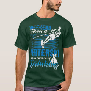 Waterski Weekend Forecast Drinking  Funny Water T-Shirt