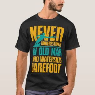 Waterskiiing An Old Man Who Waterskis Barefoot T-Shirt