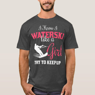 Waterskiiing I Know I Waterski Like A Girl T-Shirt