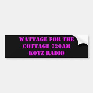 WATTAGE FOR THE COTTAGE 720AM KOTZ RADIO BUMPER STICKER