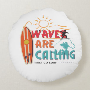 Waves are calling i must go surf round pillow