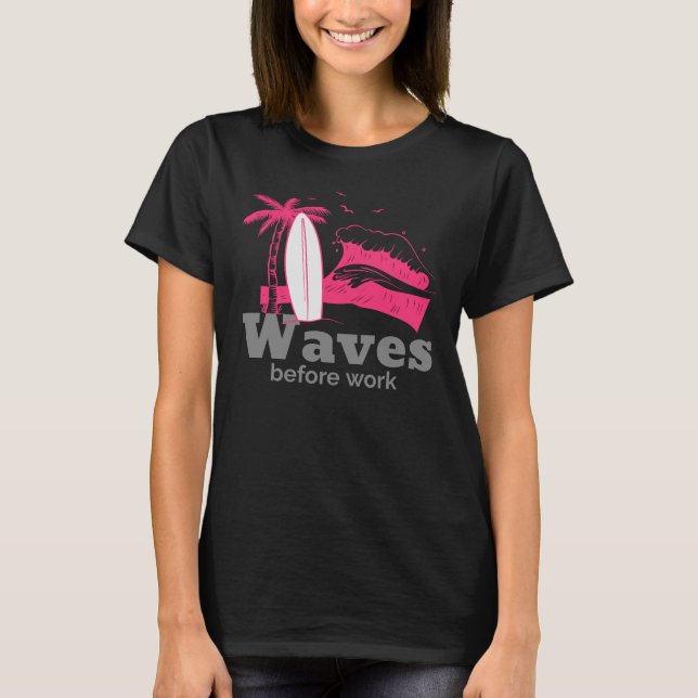 Waves Before Work T-Shirt (Front)